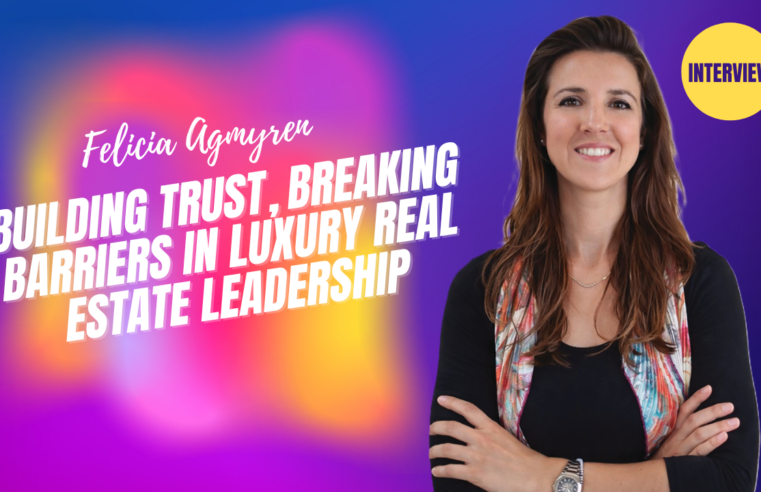 Building Trust, Breaking Barriers in Luxury Real Estate Leadership